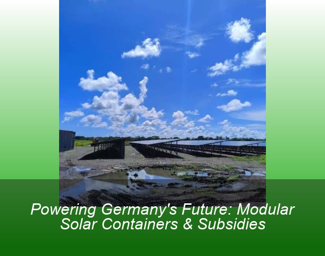 Powering Germany's Future: Modular Solar Containers & Subsidies